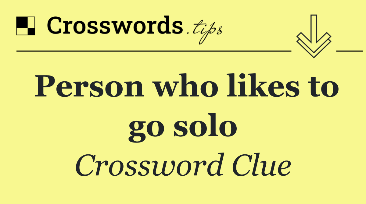 Person who likes to go solo