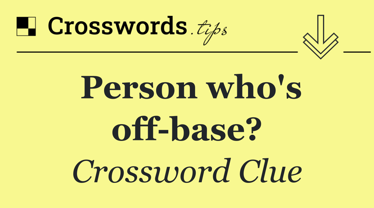 Person who's off base?