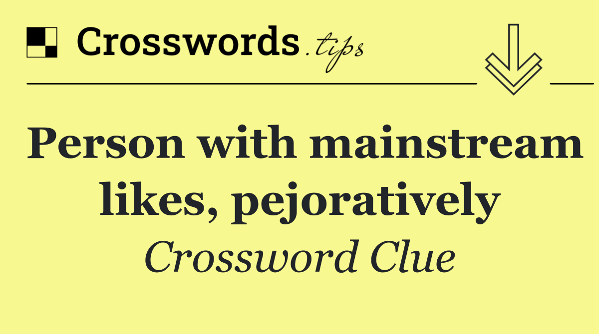 Person with mainstream likes, pejoratively