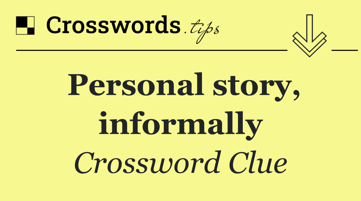 Personal story, informally