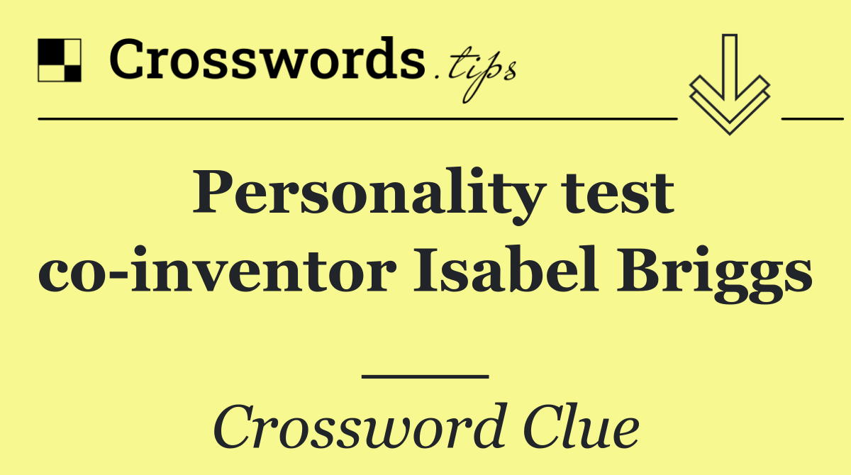 Personality test co inventor Isabel Briggs ___