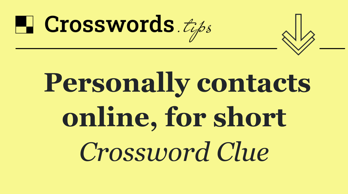 Personally contacts online, for short