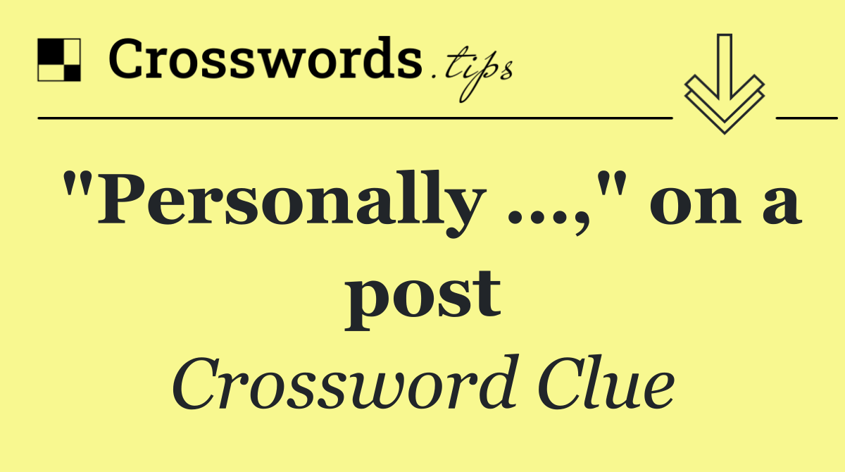 "Personally …," on a post