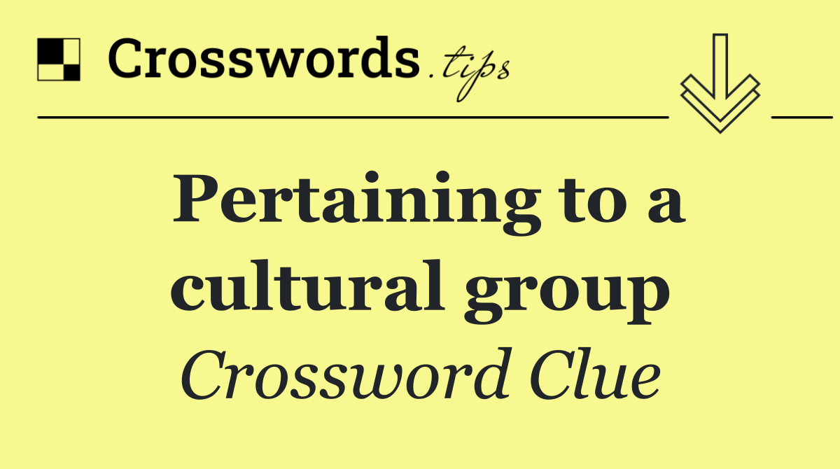 Pertaining to a cultural group