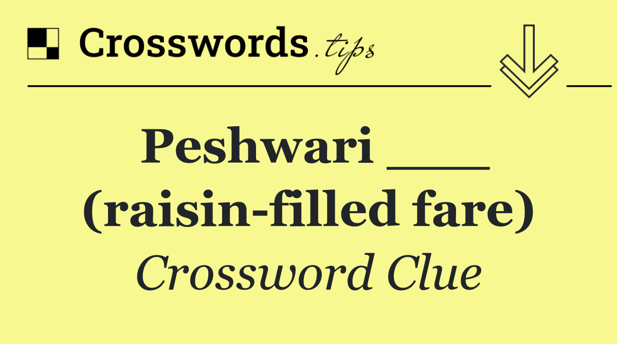Peshwari ___ (raisin filled fare)