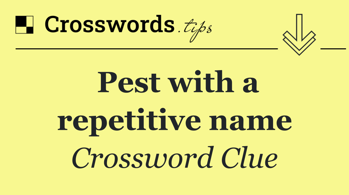 Pest with a repetitive name