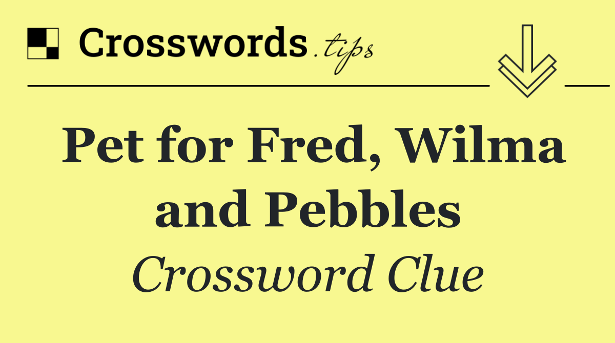 Pet for Fred, Wilma and Pebbles