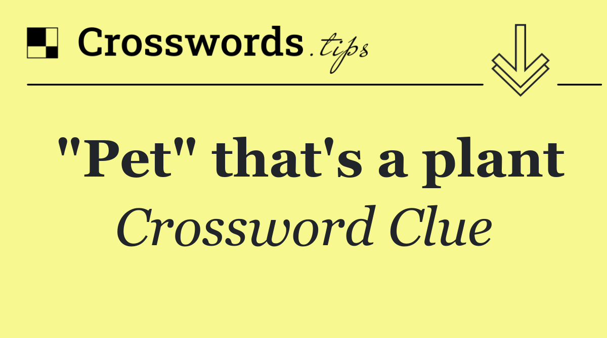 "Pet" that's a plant