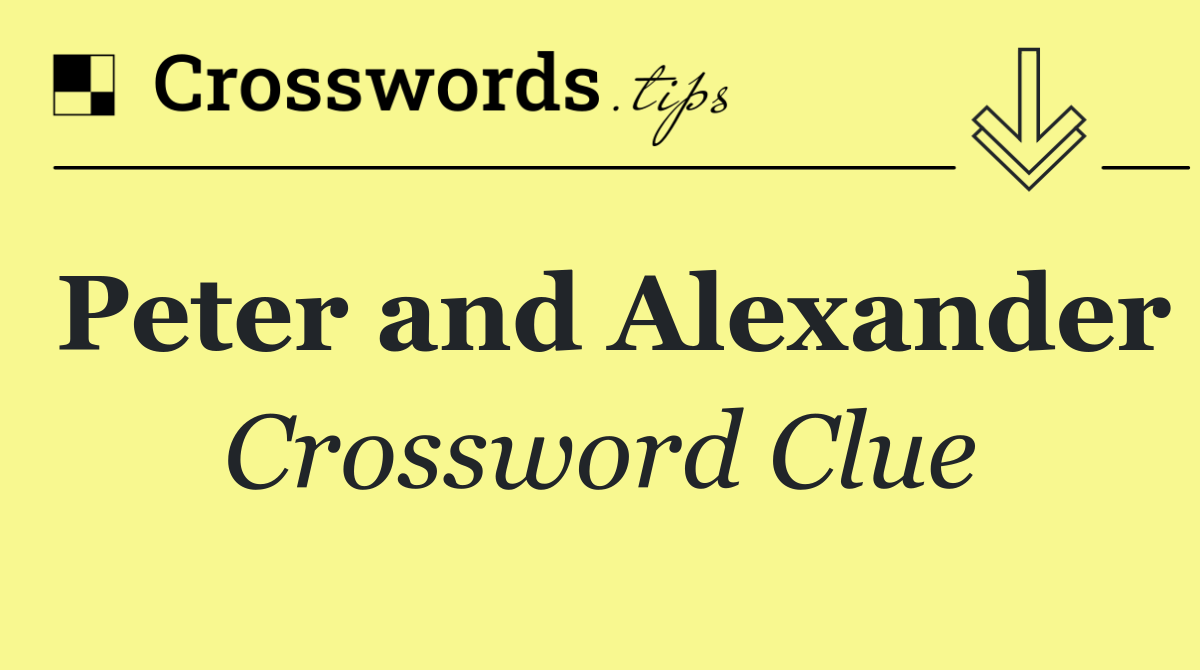 Peter and Alexander