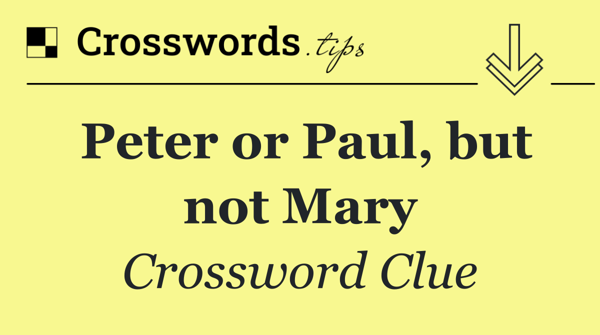 Peter or Paul, but not Mary
