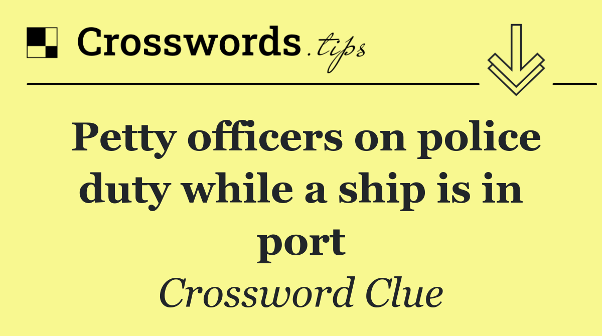 Petty officers on police duty while a ship is in port