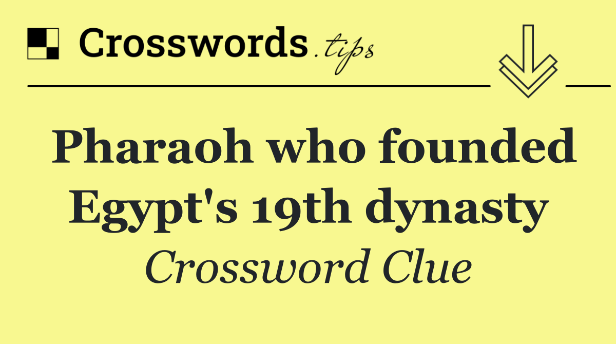 Pharaoh who founded Egypt's 19th dynasty