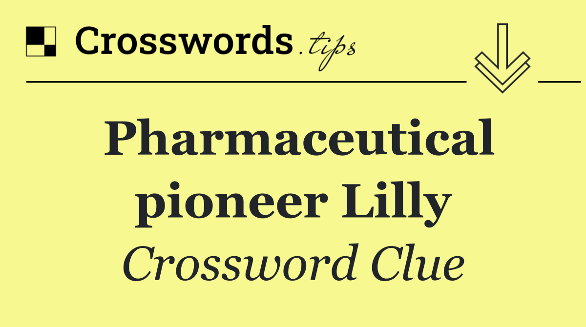 Pharmaceutical pioneer Lilly
