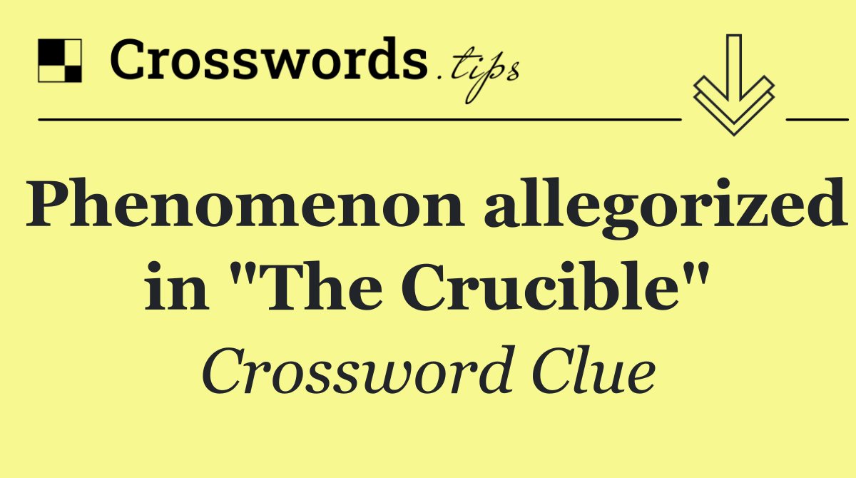 Phenomenon allegorized in "The Crucible"