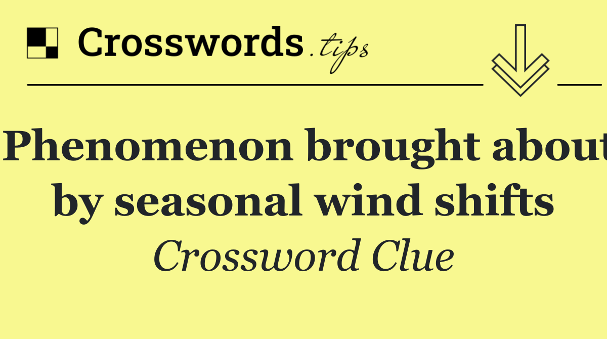 Phenomenon brought about by seasonal wind shifts
