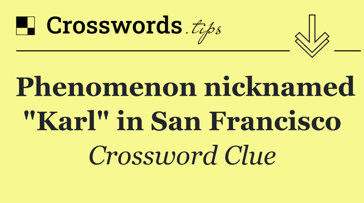 Phenomenon nicknamed "Karl" in San Francisco