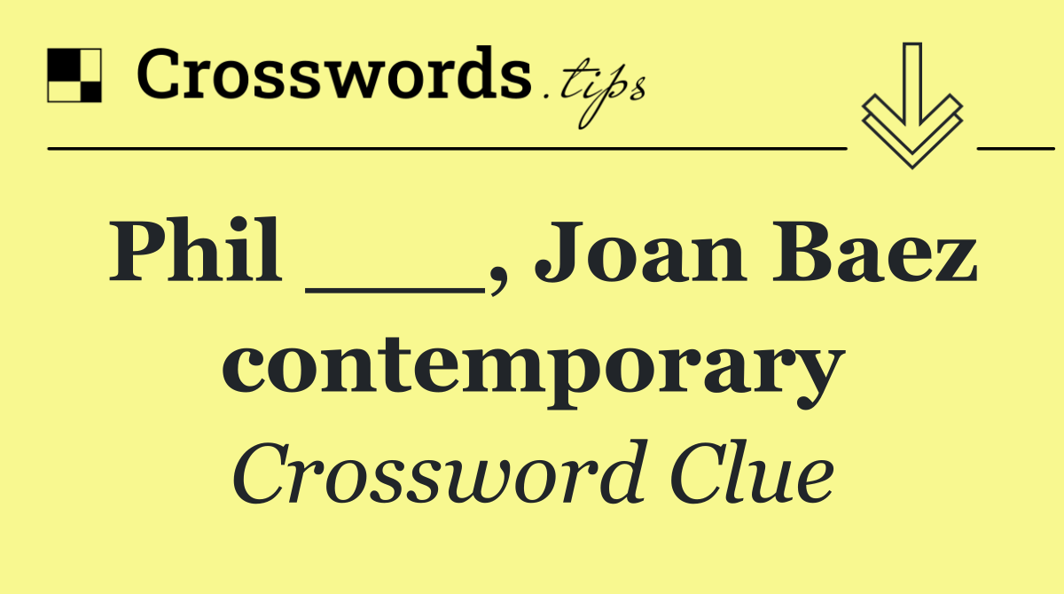 Phil ___, Joan Baez contemporary