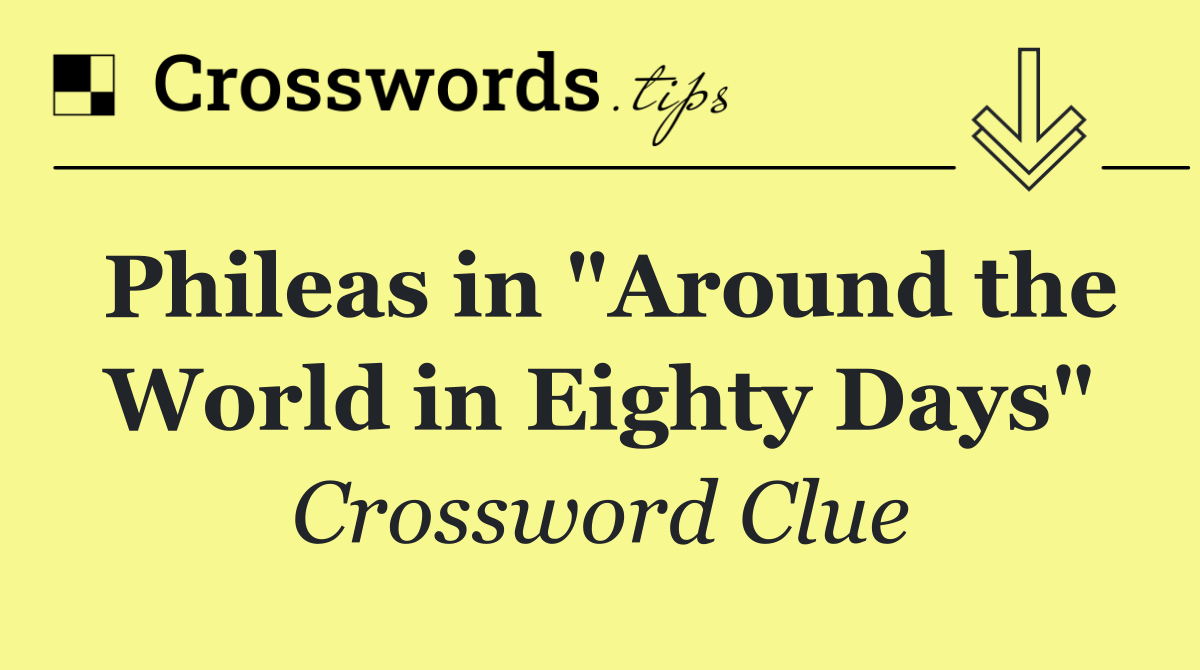 Phileas in "Around the World in Eighty Days"