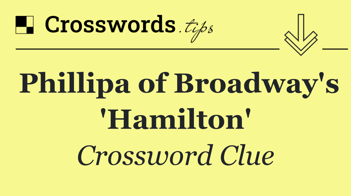 Phillipa of Broadway's 'Hamilton'