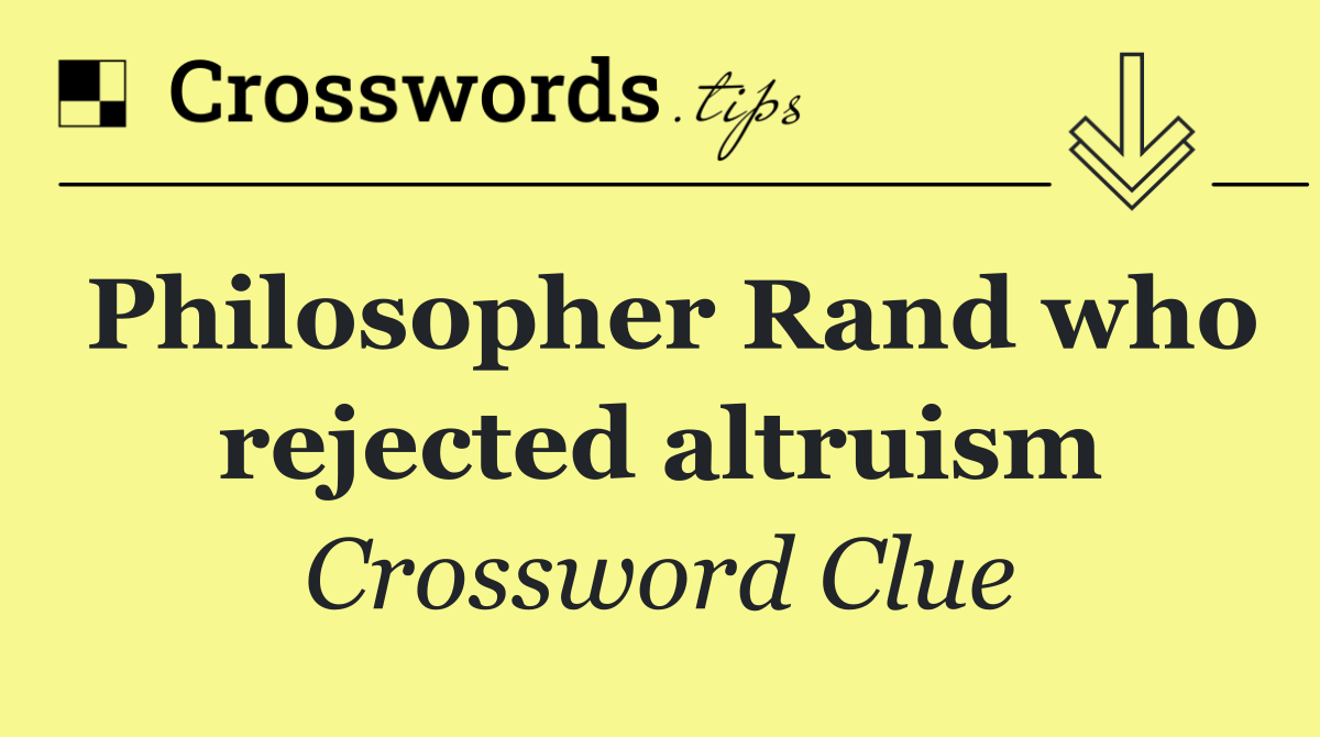Philosopher Rand who rejected altruism