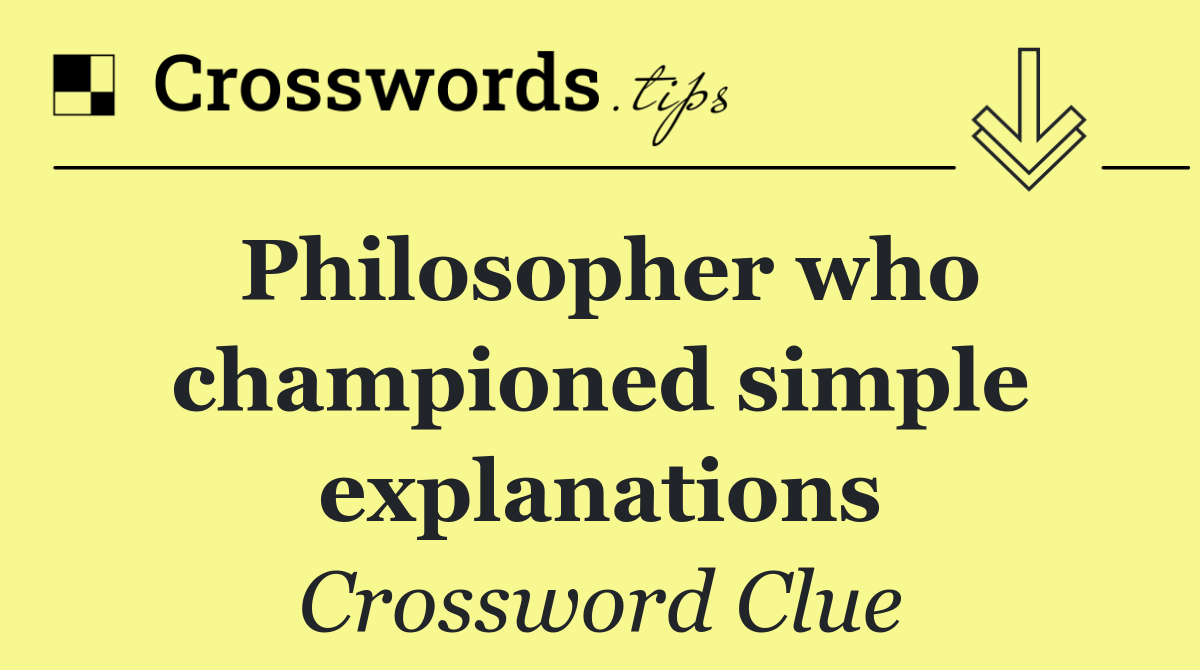 Philosopher who championed simple explanations