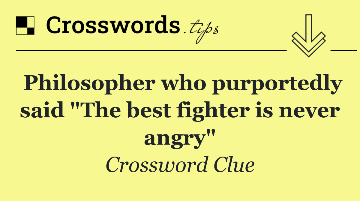 Philosopher who purportedly said "The best fighter is never angry"