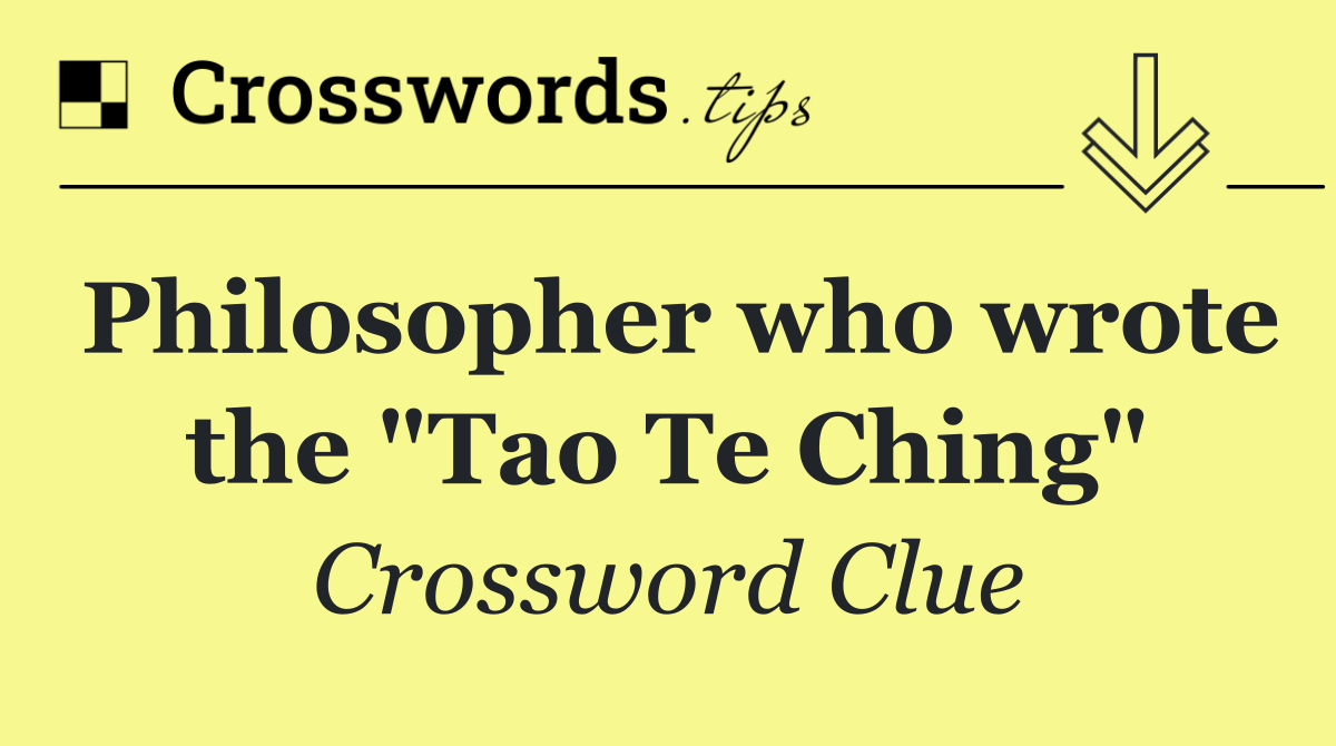 Philosopher who wrote the "Tao Te Ching"