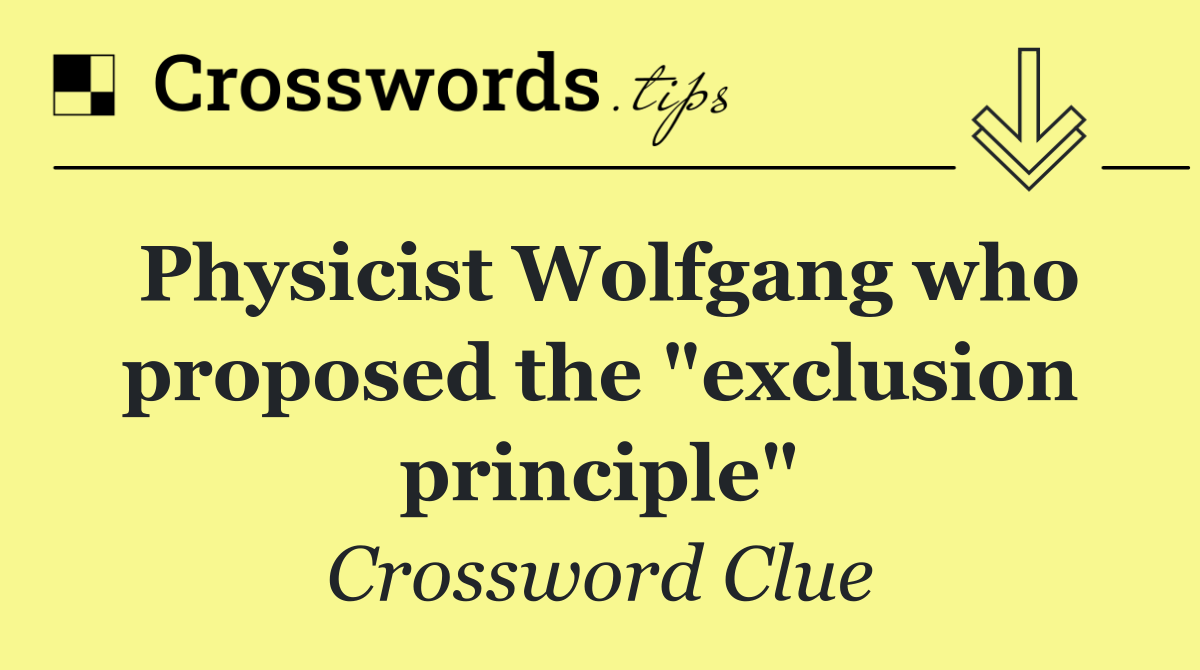 Physicist Wolfgang who proposed the "exclusion principle"