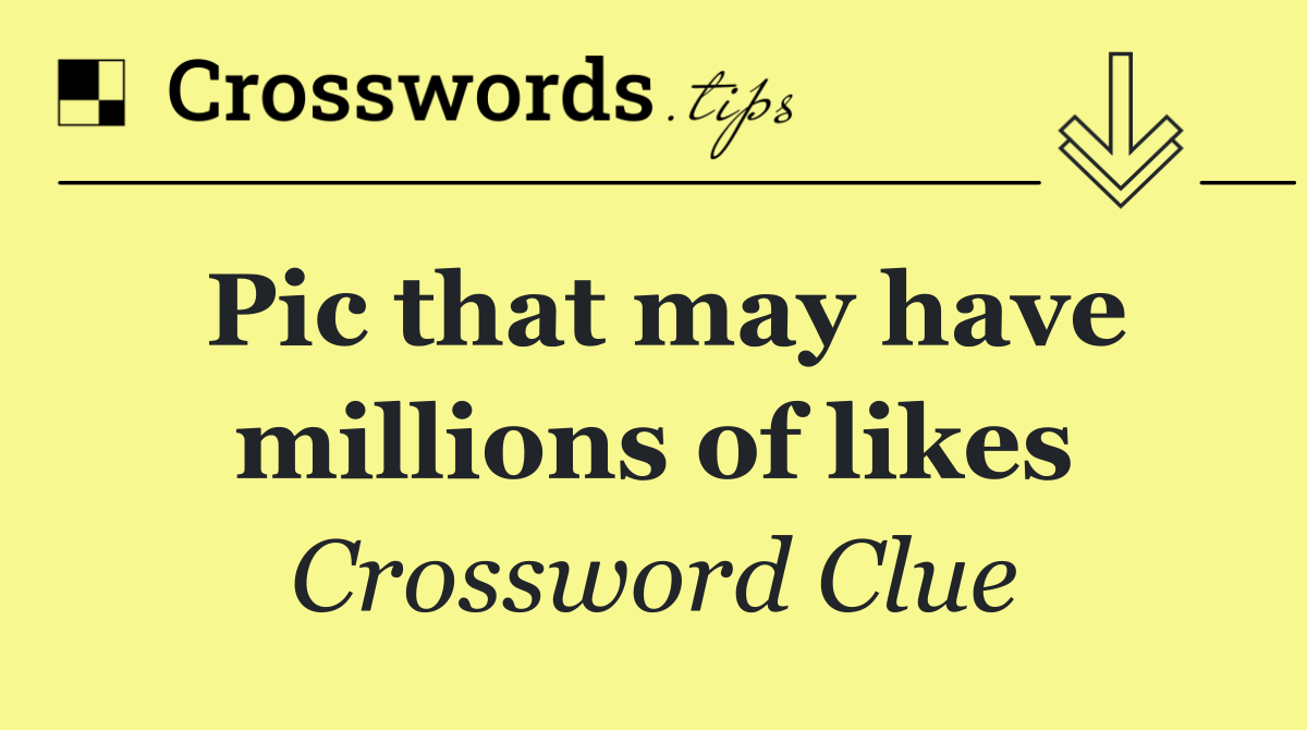 Pic that may have millions of likes