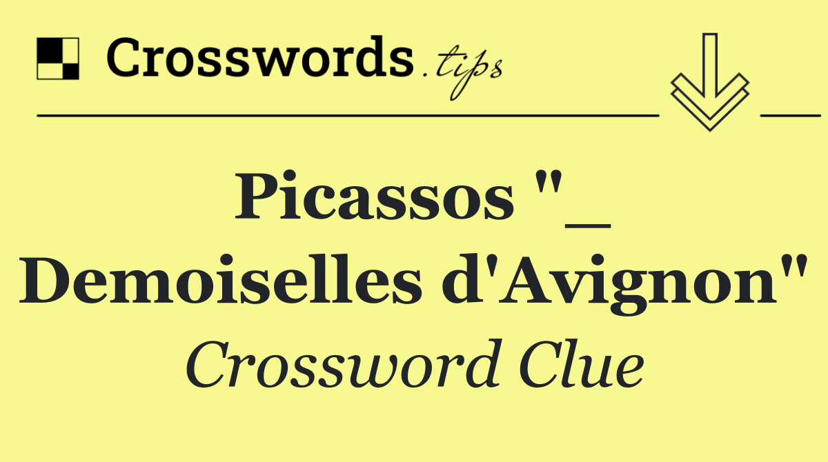 Picassos "_ Demoiselles d'Avignon"