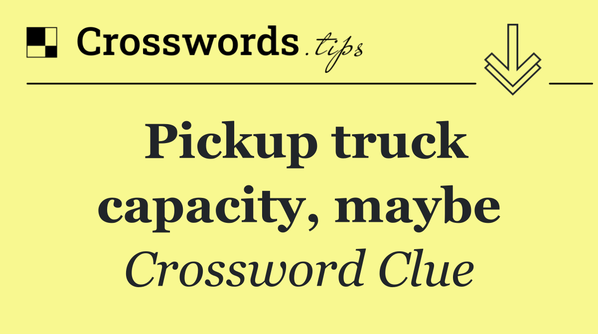 Pickup truck capacity, maybe