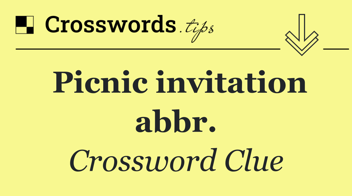 Picnic invitation abbr. Crossword Clue Answer September 8 2024