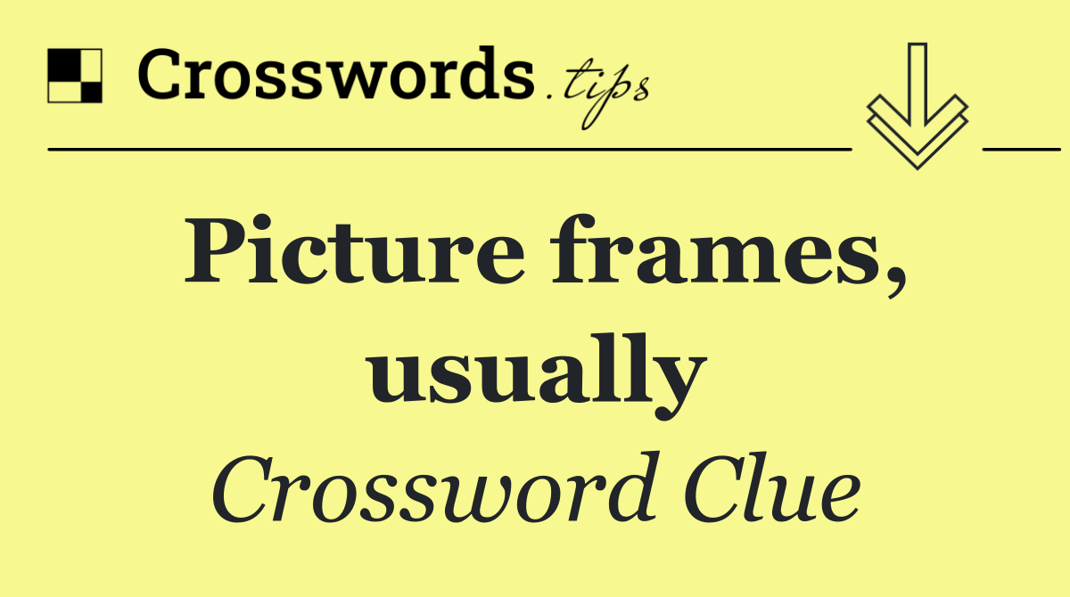 Picture frames, usually