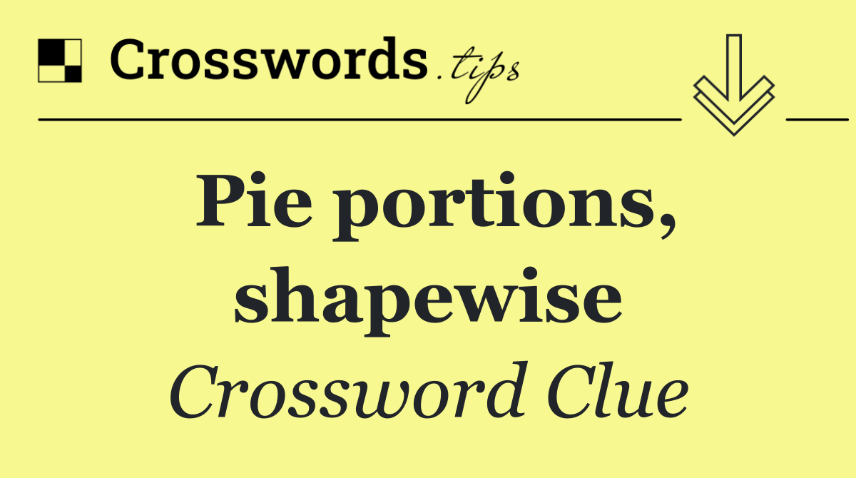 Pie portions, shapewise