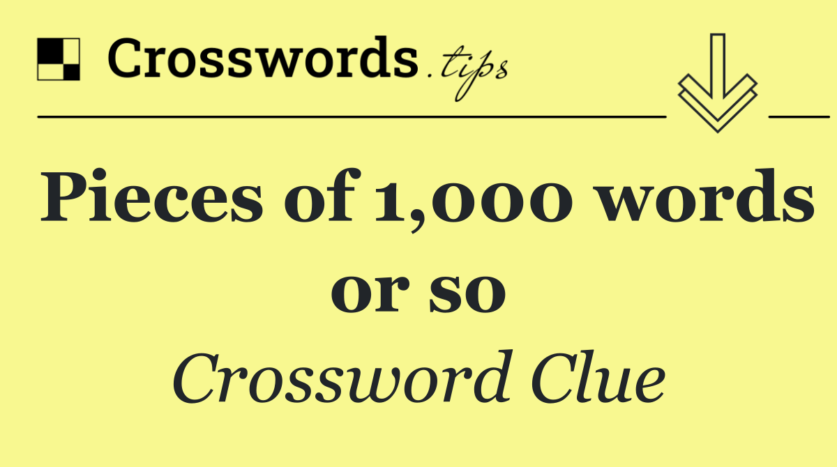 Pieces of 1,000 words or so