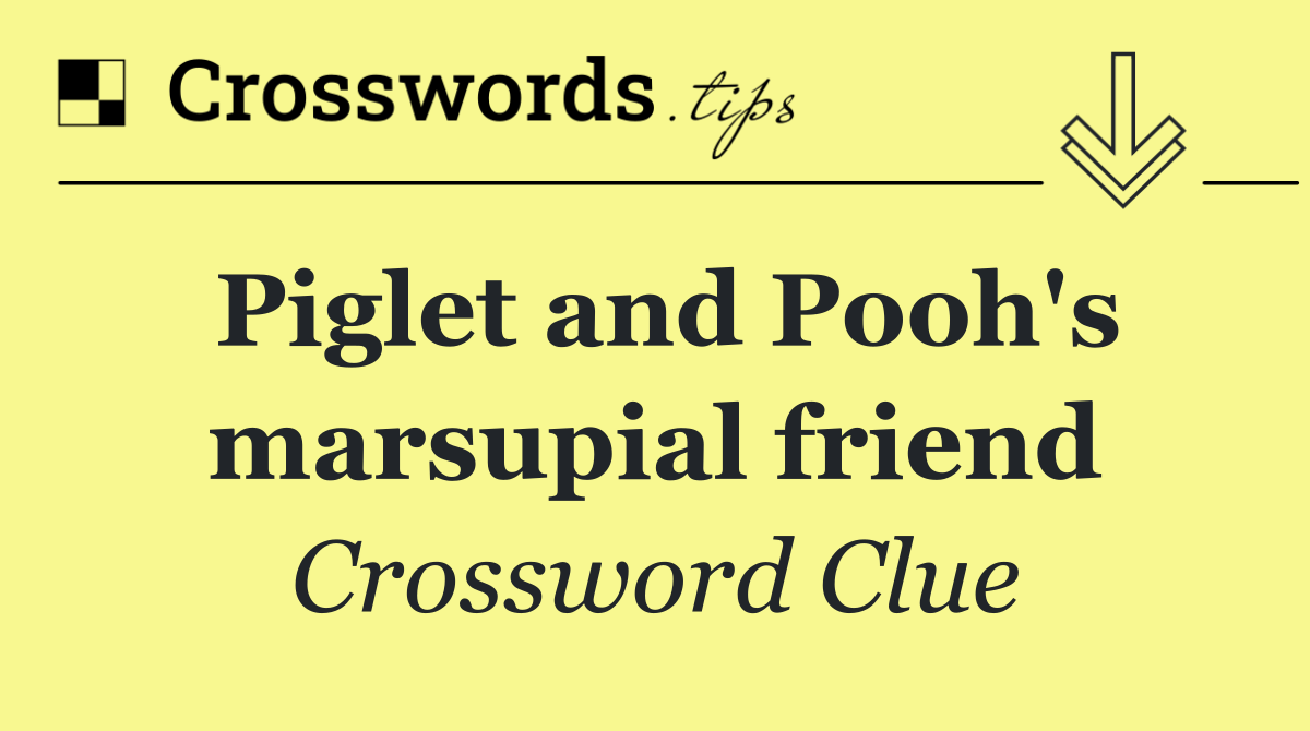 Piglet and Pooh's marsupial friend