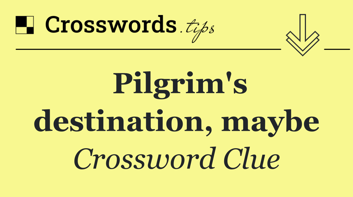 Pilgrim's destination, maybe