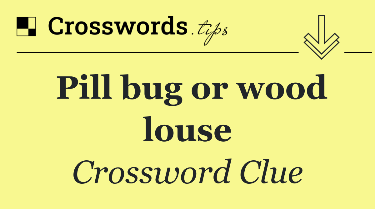 Pill bug or wood louse