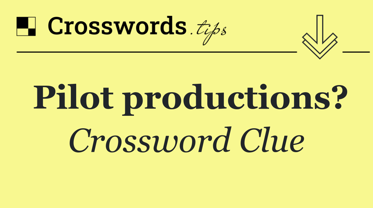 Pilot productions? Crossword Clue Answer September 20 2024