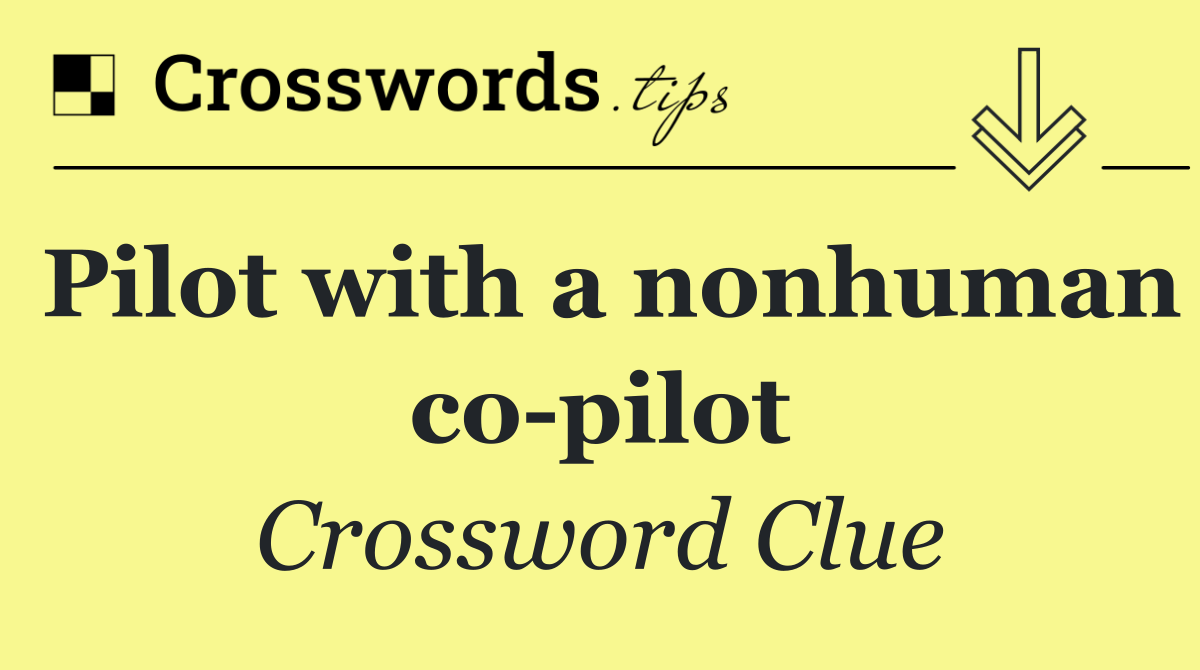 Pilot with a nonhuman co pilot