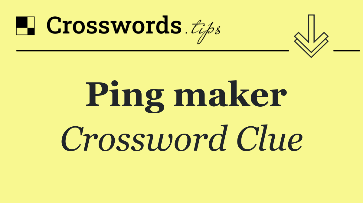 Ping maker