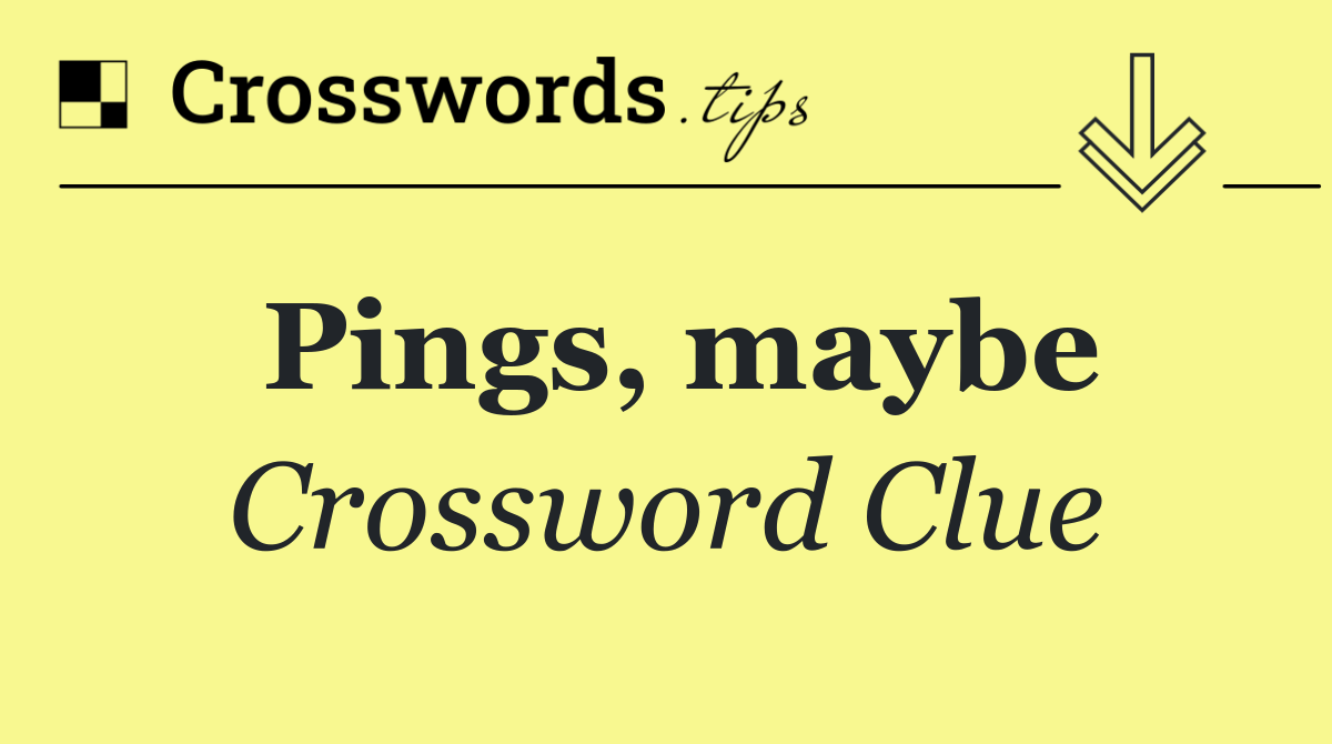 Pings, maybe