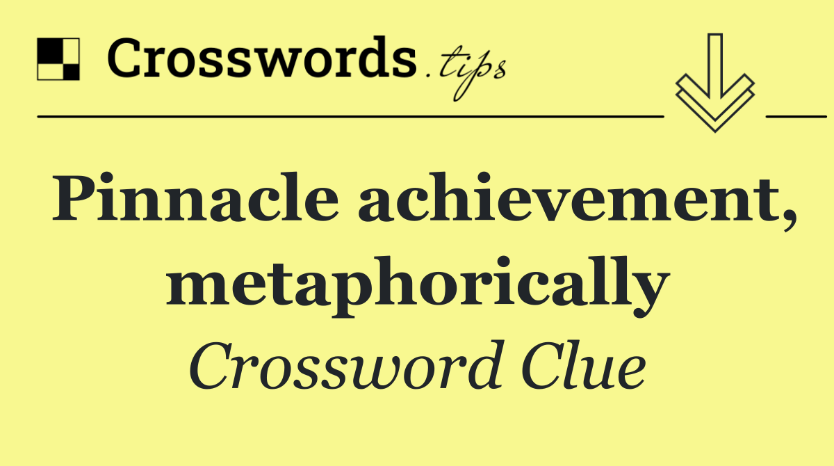 Pinnacle achievement, metaphorically