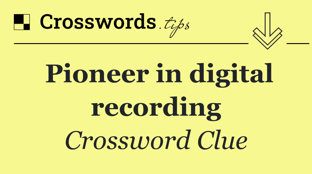 Pioneer in digital recording