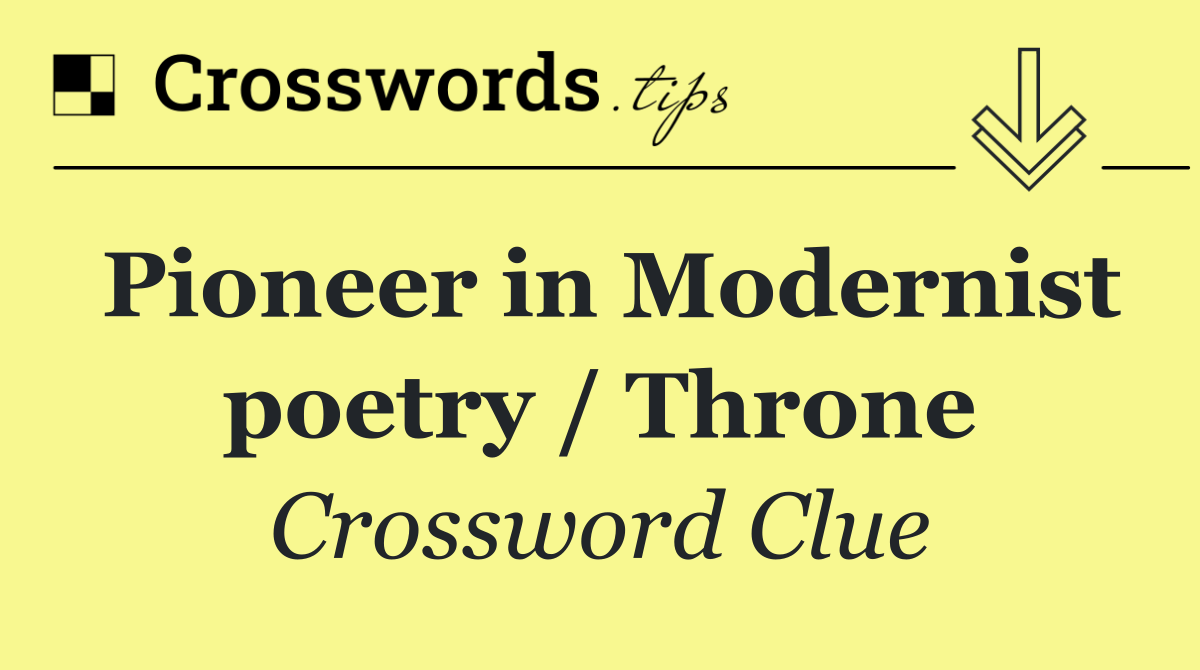 Pioneer in Modernist poetry / Throne