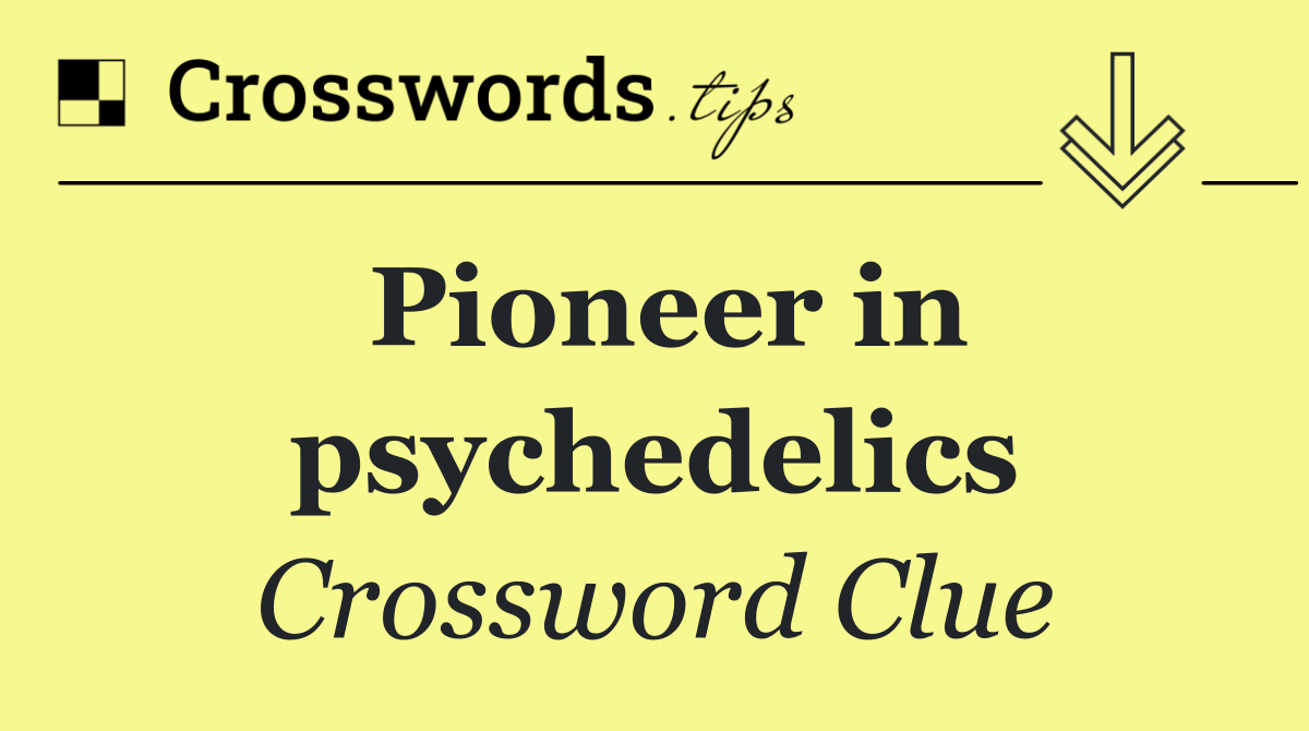 Pioneer in psychedelics