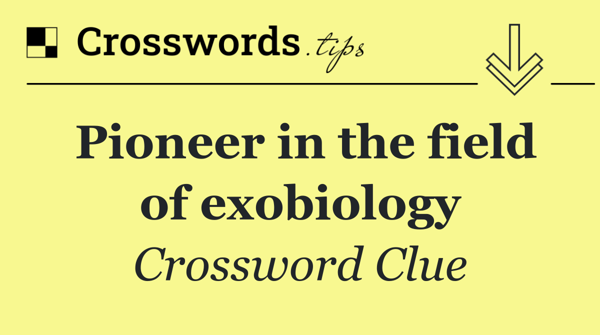 Pioneer in the field of exobiology