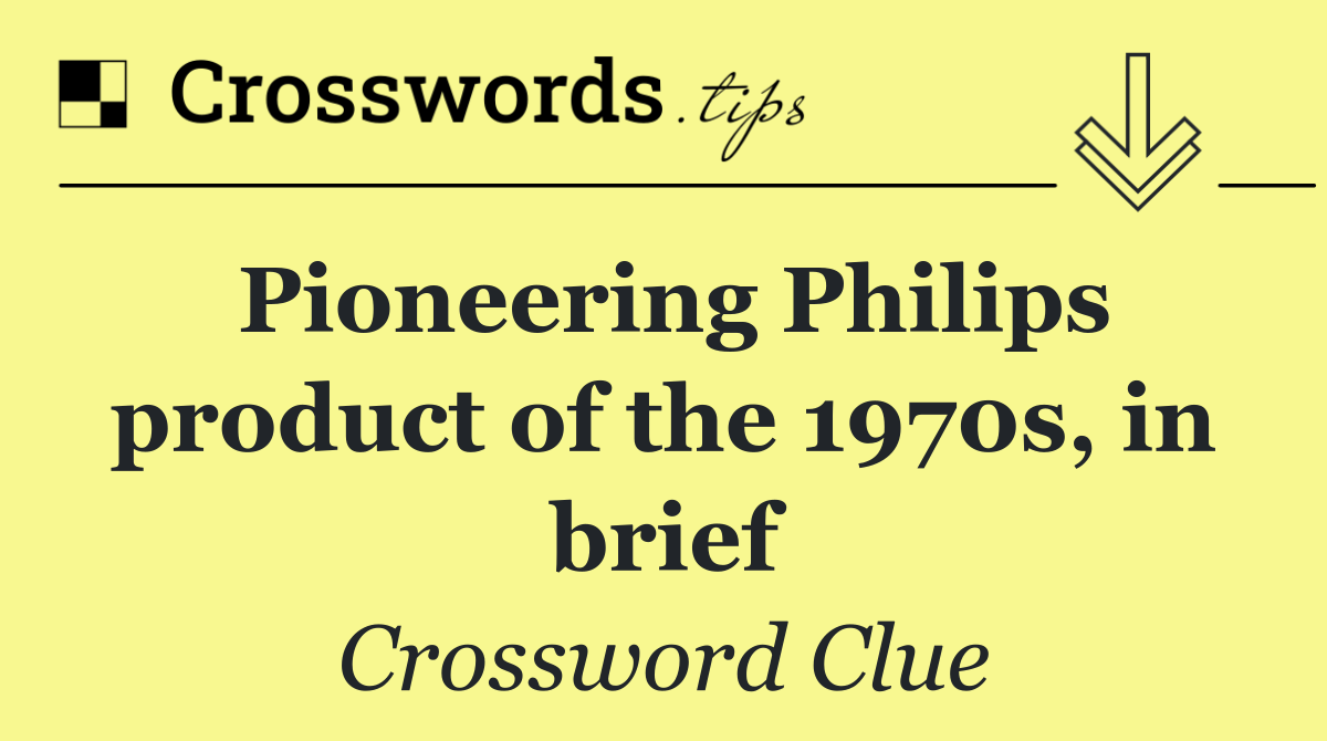 Pioneering Philips product of the 1970s, in brief