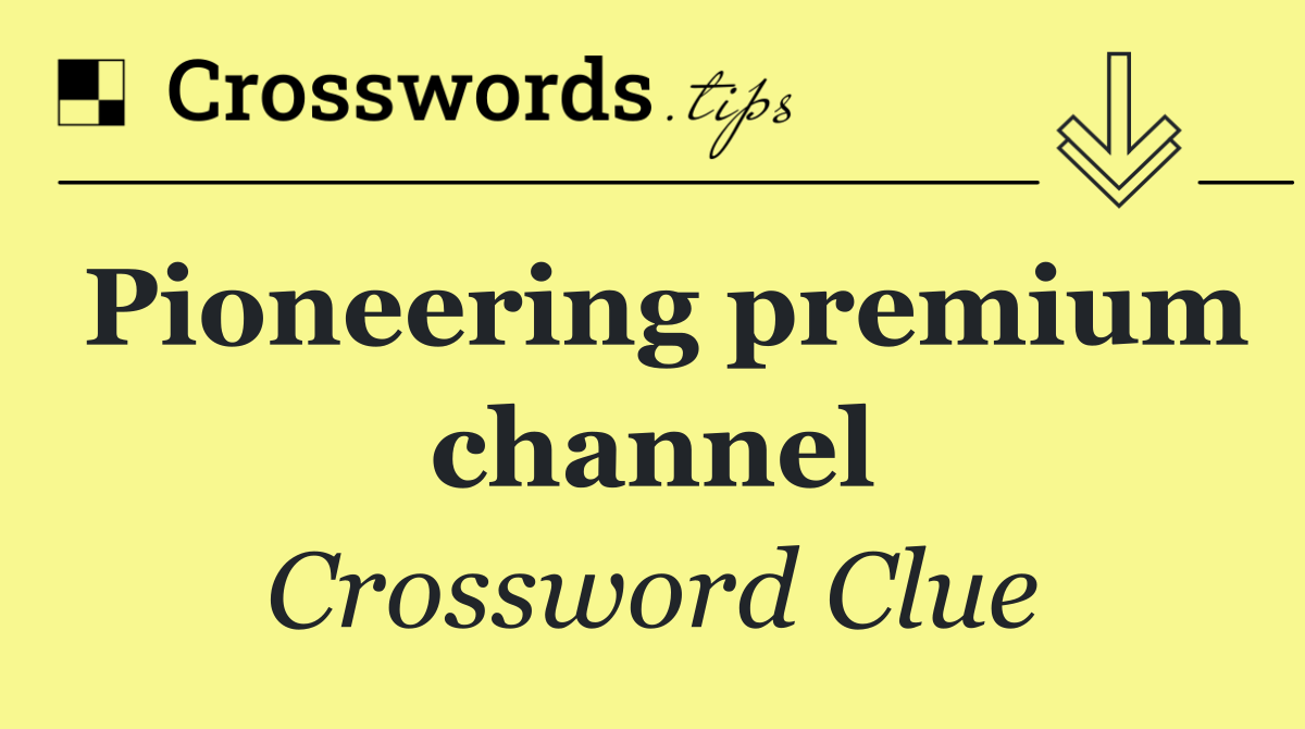 Pioneering premium channel