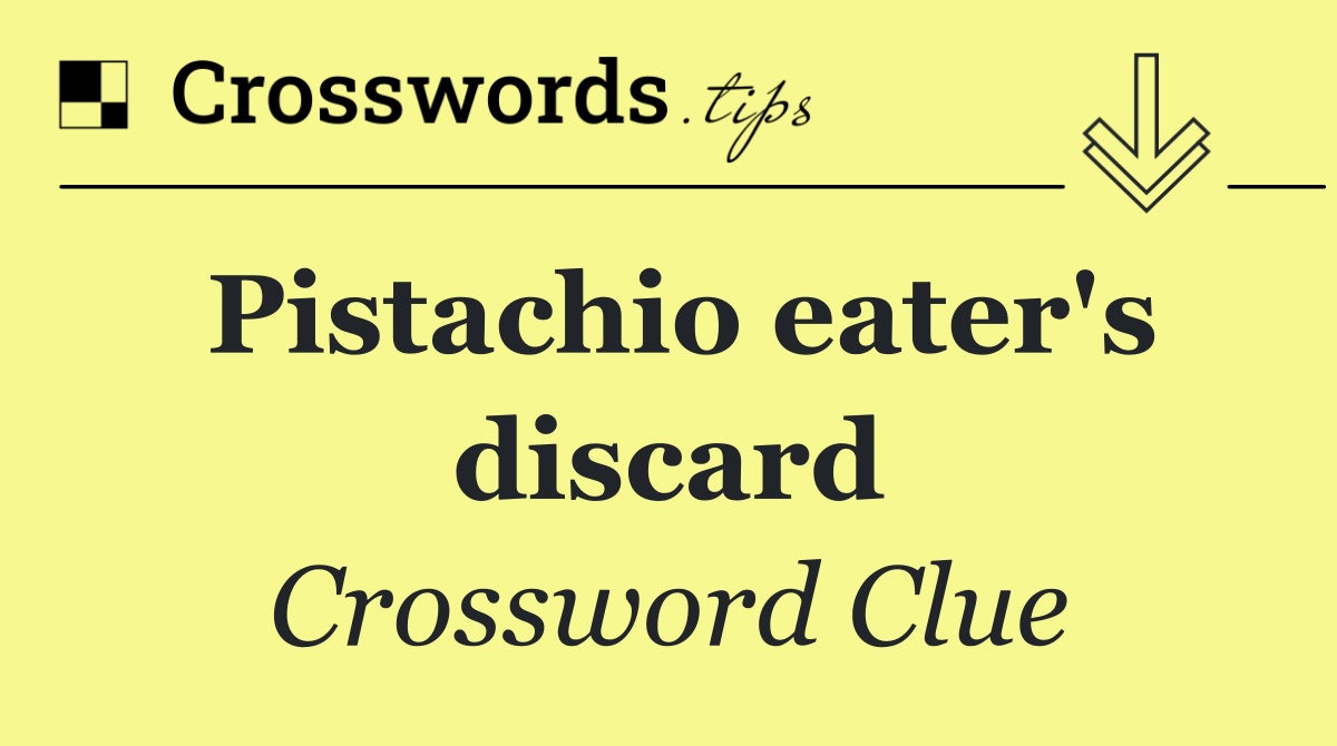 Pistachio eater's discard